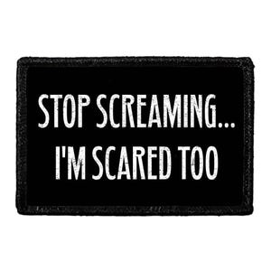 Stop Screaming... I&#39;m Scared Too - Removable Patch