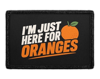 I’m Just Here for Oranges - Removable Patch