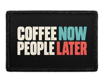 Coffee Now - People Later - Removable Patch