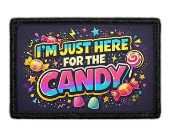 I’m Just Here For The Candy - Removable Patch