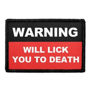 May include: A rectangular patch with a black border and a black top section. The top section has the word "WARNING" in white capital letters. The bottom section is red with the words "WILL LICK YOU TO DEATH" in white capital letters.