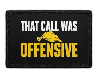 That Call Was Offensive - Removable Patch