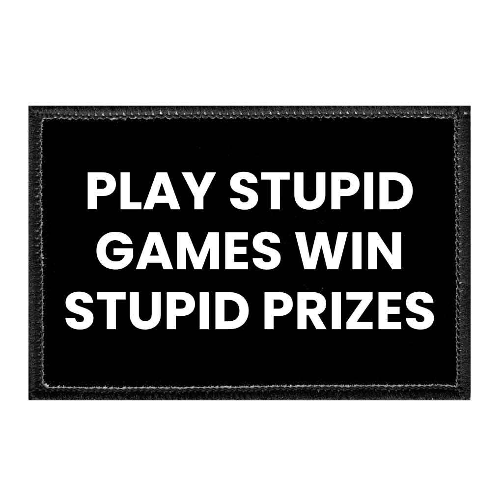 Play Stupid Games Win Stupid Prizes Removable Patch - Etsy