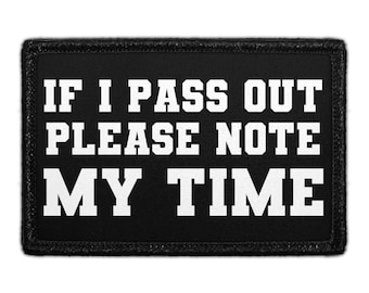 If I Pass Out Please Note My Time - Removable Patch