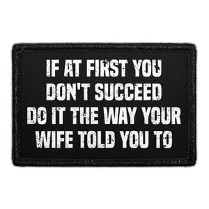If At First You Don't Succeed - Do It The Way Your Wife Told You To - Removable Patch
