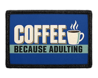 Coffee Because Adulting - Removable Patch