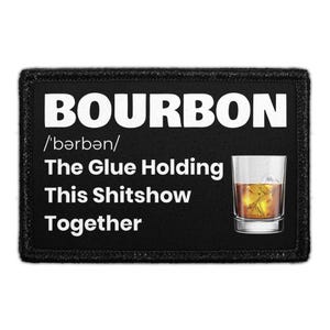 Bourbon - The Glue Holding This Shitshow Together - Removable Patch