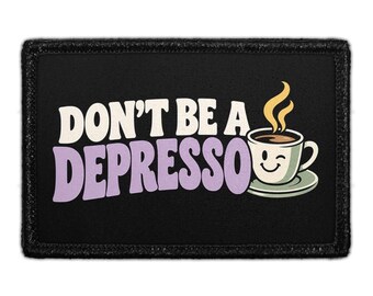 Don’t Be A Depresso - Removable Patch