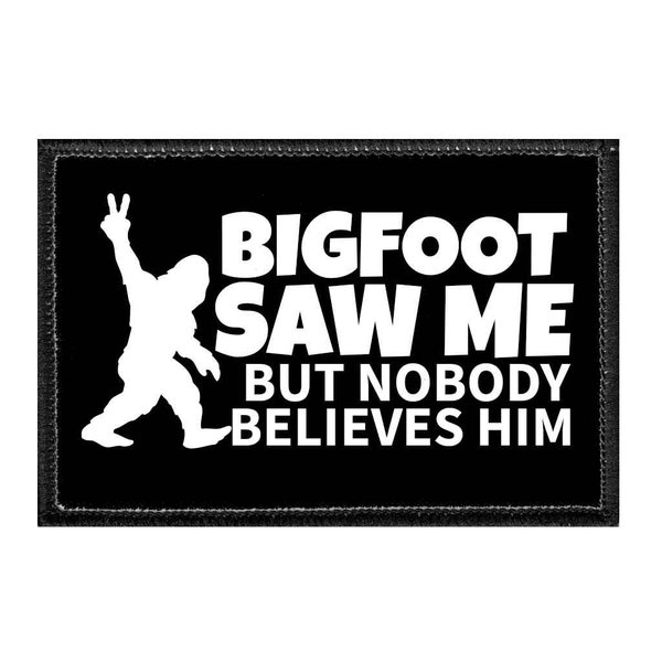 Bigfoot Saw Me But Nobody Believes Him - Removable Patch