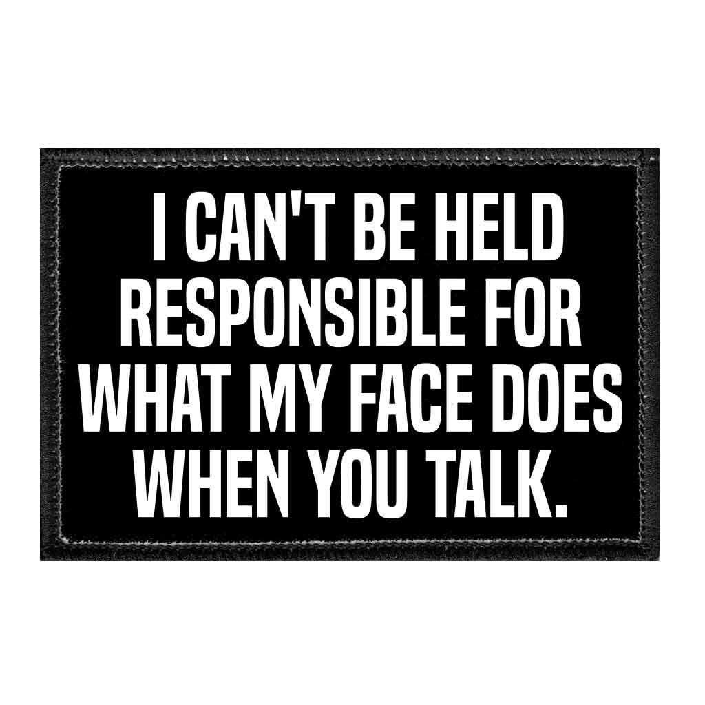 I Can't Be Held Responsible for What My Face Does When You Talk