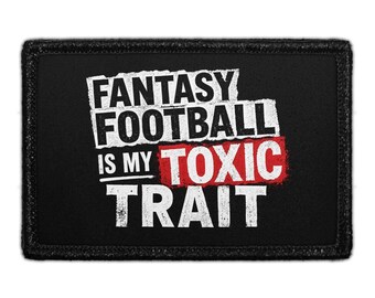 Fantasy Football Is My Toxic Trait - Removable Patch