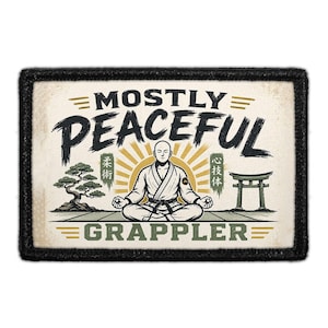 May include: A rectangular patch with a black border featuring a graphic of a person in a white gi sitting in a meditative pose. The text reads MOSTLY PEACEFUL GRAPPLER, accompanied by a bonsai tree, a torii gate, and Japanese kanji characters.
