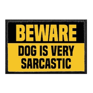 Beware Dog Is Very Sarcastic - Removable Patch