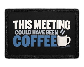 This Meeting Could Have Been Coffee - Removable Patch