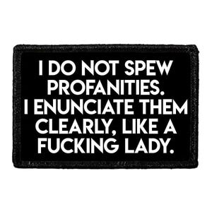 I Do Not Spew Profanities. I Enunciate Them Clearly, Like A Fucking Lady.  - Removable Patch