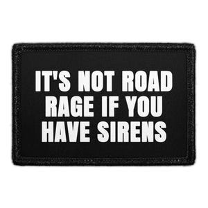 It's Not Road Rage If You Have Sirens - Removable Patch