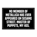 No Member Of Metallica Has Ever Appeared On Sesame Street. Master Of Puppets, My Ass. - Removable Patch product logo
