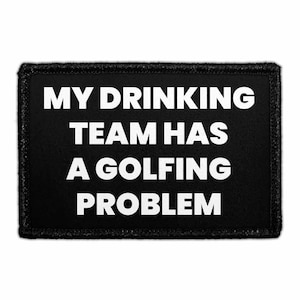 My Drinking Team Has A Golfing Problem - Removable Patch