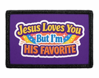 Jesus Loves You, But I'm His Favorite - Removable Patch