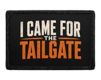 I Came For The Tailgate - Removable Patch