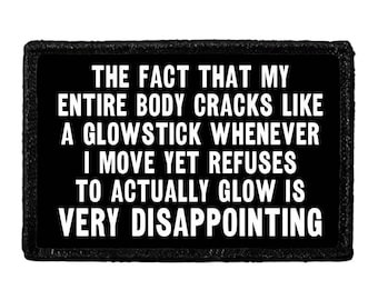 The Fact That My Entire Body Cracks Like A Glowstick Whenever I Move Yet Refuses To Actually Glow Is Very Disappointing  - Removable Patch