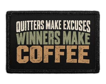 Quitters Make Excuses - Winners Make Coffee - Removable Patch