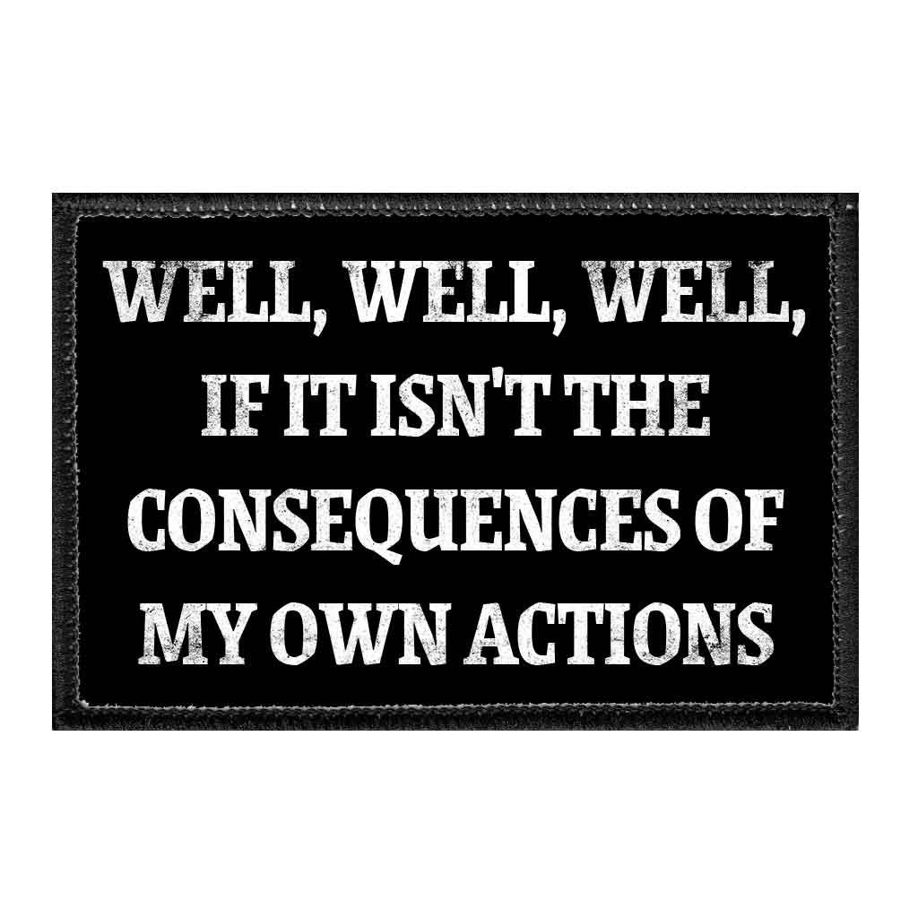Well, Well, Well, If It Isn't the Consequences of My Own Actions Removable Patch Etsy