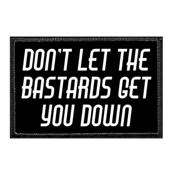 Don't Let The Bastards Get You Down - Removable Patch