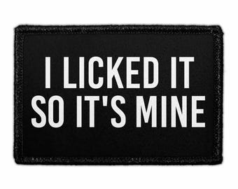 I Licked It So It's Mine - Removable Patch