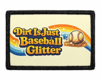 Dirt Is Just Baseball Glitter - Removable Patch