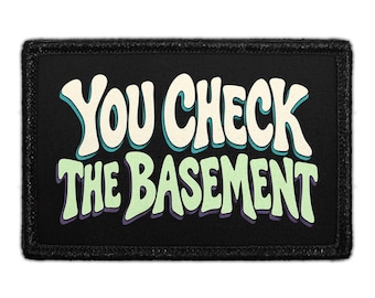 You Check The Basement - Removable Patch