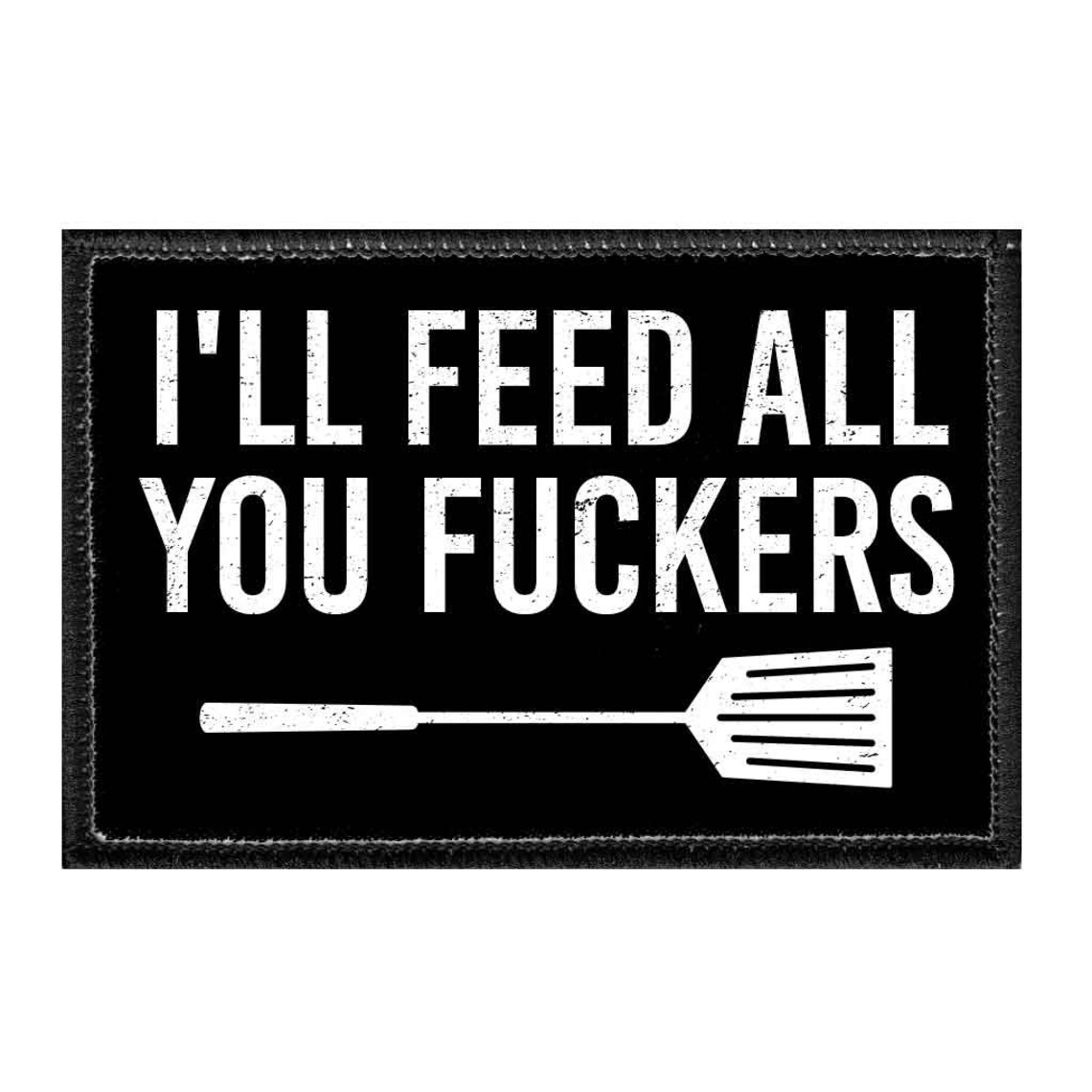 I Ll Feed All You Fuckers Removable Patch Etsy