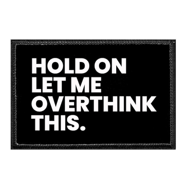 Hold On Let Me Overthink This - Removable Patch