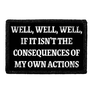 Well, Well, Well, If It Isn&#39;t The Consequences Of My Own Actions - Removable Patch