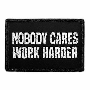 Nobody Cares Work Harder - Removable Patch