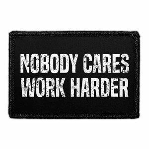 Nobody Cares Work Harder - Removable Patch