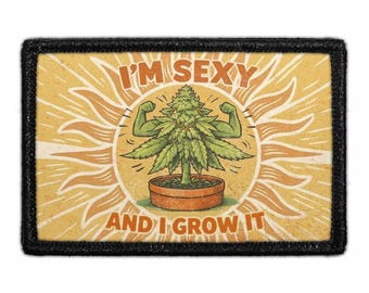 I’m Sexy, and I Grow It  - Removable Patch