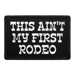 This Ain&#39;t My First Rodeo - Removable Patch