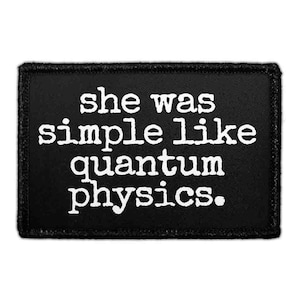 She Was Simple Like Quantum Physics. - Removable Patch
