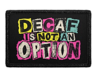 Decaf Is Not An Option - Removable Patch