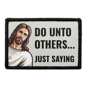Do Unto Others... Just Saying - Jesus - Removable Patch