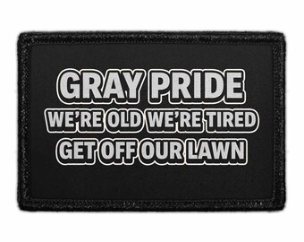 Gray Pride - We're Old, We're Tired - Get Off Our Lawn - Removable Patch