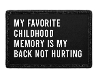 My Favorite Childhood Memory Is My Back Not Hurting - Removable Patch