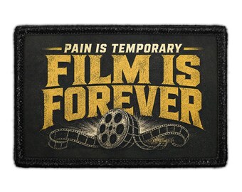Pain Is Temporary - Film Is Forever - Removable Patch
