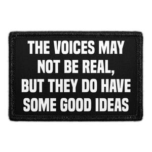 May include: A rectangular black patch with a stitched border featuring the white text: THE VOICES MAY NOT BE REAL, BUT THEY DO HAVE SOME GOOD IDEAS. The design is centered on the fabric surface, utilizing a bold, sans-serif font for readability.