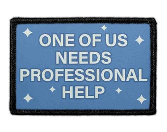 One Of Us Needs Professional Help - Removable Patch