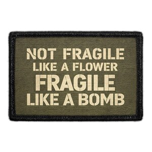Not Fragile Like a Flower Fragile Like A Bomb - Removable Patch