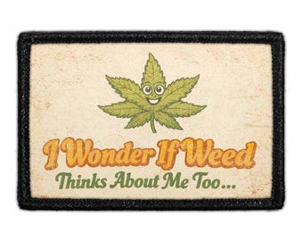 I Wonder If Weed Thinks About Me Too - Removable Patch