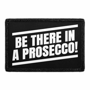 Be There In A Prosecco! - Removable Patch