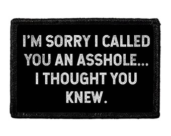 I'm Sorry I Called You An Asshole... I Thought You Knew.  - Removable Patch